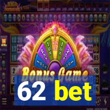 62 bet